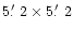 $5\hbox{$.\mkern-4mu^\prime$ }2\times5\hbox{$.\mkern-4mu^\prime$ }2$