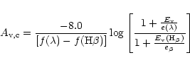 \begin{eqnarray*}A_{\rm v,c} = {-8.0 \over \lbrack f(\lambda) - f({\rm H}\beta) ...
...a)}
\over 1 + {E_{\rm v}({\rm H}_\beta) \over e_\beta}} \right]
\end{eqnarray*}
