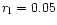 $r_{\rm l} = 0.05$