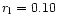 $r_{\rm l} = 0.10$