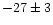 $-27\pm3$