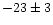 $-23\pm3$