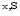 $^{\rm x,S}$
