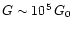 $G\sim10^5\,G_0$