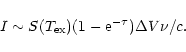 \begin{displaymath}I \sim S(T_{\rm ex}) (1 - {\rm e}^{-\tau}) \Delta V \nu/c.
\end{displaymath}