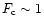 $F_{\rm c}\sim1$