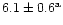 $6.1 \pm 0.6^{\rm a}$