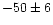 $-50\pm6$