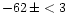 $-62\,\pm<3$