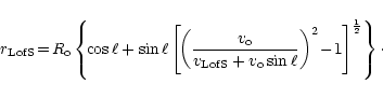\begin{displaymath}
r_{\rm LofS}\!=\!R_{\rm o}\left\{\!\cos\ell +
\sin\ell \left...
...\sin\ell }
\right)^{2}\!-\!1\right]^{\frac{1}{2}}\right\}\cdot
\end{displaymath}
