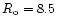 \( R_{\rm o} = 8.5\)