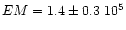 \( EM=1.4 \pm 0.3~10 ^{5} \)