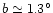 \( b \simeq 1.3 ^{\circ} \)