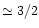 \( \simeq 3/2 \)