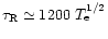 \( \tau _{\rm R}\simeq 1200~T_{\rm e}^{1/2} \)