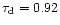 \( \tau _{\rm d} = 0.92\)