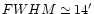 \(FWHM \simeq 14^{\prime } \)