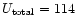 \( U_{\rm total} = 114\)