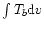 \( \int T_{b}{\rm d}v \)