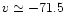 \( v \simeq -71.5 \)