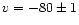 \( v= -80 \pm 1 \)