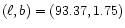 \( (\ell ,b) = (93.37,1.75) \)