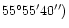 $55 ^{\circ}55^{\prime }40^{\prime \prime} )$