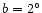 \( b=2^{\circ} \)