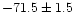 \( - 71.5 \pm 1.5\)