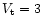 $V_{\rm t}=3$