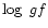 $\log~gf$