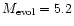 $M_{\rm evol} = 5.2$