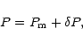 \begin{displaymath}P = P_{\rm m} + \delta P,
\end{displaymath}