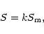 \begin{displaymath}S = kS_{\rm m},
\end{displaymath}