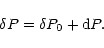 \begin{displaymath}\delta P = \delta P_{0} + {\rm d}P.
\end{displaymath}