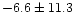 $-6.6\pm11.3$