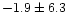 $-1.9\pm 6.3$