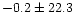 $-0.2\pm22.3$