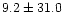 $ 9.2\pm31.0$