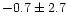 $-0.7\pm 2.7$