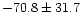 $-70.8\pm31.7$
