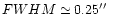 $FWHM \simeq
0.25\hbox{$^{\prime\prime}$ }$
