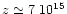 $z \simeq 7~10^{15}$