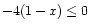 $-4(1-x) \le 0$