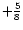 $+\frac{5}{8}$