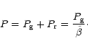 \begin{displaymath}P = P_{\rm g} + P_{\rm r} = \frac{P_{\rm g}}{\tilde{\beta}} \cdot
\end{displaymath}