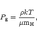 \begin{displaymath}P_{\rm g} = \frac{\rho k T}{\mu {\rm m}_{\rm H}},
\end{displaymath}