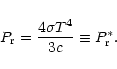 \begin{displaymath}P_{\rm r}=\frac{4 \sigma T^4}{3 c} \equiv P_{\rm r}^* .
\end{displaymath}