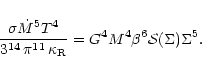 \begin{displaymath}\frac{\sigma \dot{M}^5 T^4}{3^{14} \, \pi^{11} \, \kappa_{\rm
R}} = G^4 M^4 \beta^6 {\mathcal S}(\Sigma) \Sigma^5 .
\end{displaymath}