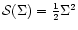 ${\mathcal S}(\Sigma) = \frac{1}{2} \Sigma^2$